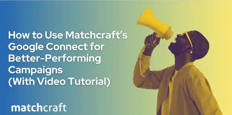 MatchCraft: how to use Google connect to deploy high-performing campaigns