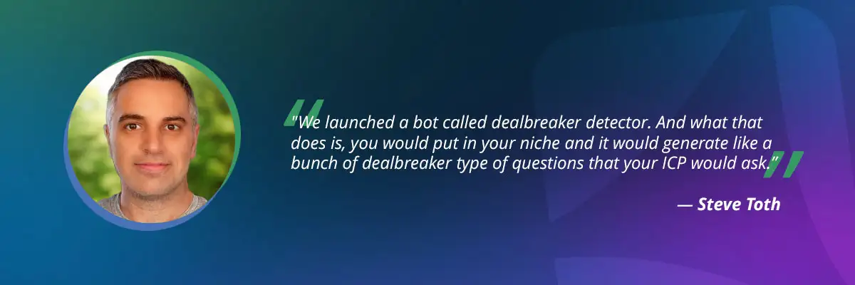 AI search optimization quote by Steve Toth: "We launched a bot called dealbreaker detector"